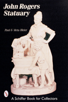 John Rogers Statuary: Paul and Meta Bleier (Schiffer Book for Collectors) 0764313010 Book Cover