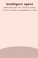 Intelligent agent based approach for effective energy efficient resource management in cloud 2661938486 Book Cover