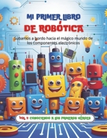 MI PRIMER LIBRO DE ROBÓTICA: Volumen 1: Conociendo a los primeros héroes (Reino Electrónico) (Spanish Edition) B0FBL4J869 Book Cover