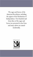 The sages and heroes of the American Revolution. In two parts, including the signers of the Declaration of Independence. Two hundred and forty three ... form and many others are named incidentally 1425555152 Book Cover