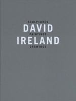 David Ireland: Sculptures, Paintings, Drawings 1905464169 Book Cover