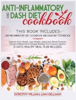 Anti-Inflammatory And Dash Diet Cookbook: This Book Includes: Anti-Inflammatory Diet Cookbook and Dash Diet Cookbook Improve Your Health, Lose Weight, And Lower Blood Pressure, Prevent Degenerative Di 1801181845 Book Cover