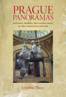 Prague Panoramas: National Memory and Sacred Space in the Twentieth Century (Russian and East European Studies) 0822960354 Book Cover