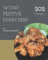 Wow! 202 Festive Main Dish Recipes: A Festive Main Dish Cookbook that Novice can Cook B08GFTLMY7 Book Cover