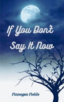 If You Don't Say It Now 935744758X Book Cover
