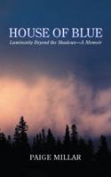 House of Blue: Luminosity Beyond the Shadows-A Memoir 150439304X Book Cover