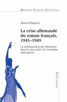 La Crise Allemande Du Roman Fran�ais, 1945-1949: La Repr�sentation Des Allemands Dans Les "best-Sellers "de l'Imm�diat Apr�s-Guerre 3034308353 Book Cover