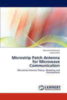 Microstrip Patch Antenna for Microwave Communication: Microstrip Antenna Theory: Modeling and Development 365931336X Book Cover