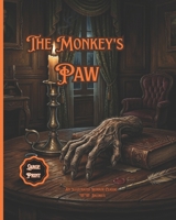 The Monkey's Paw: An Illustrated Horror Classic: W.W. Jacobs’s Spooky Folk Tale of Supernatural Greed, Wishes, and Moral Lessons (A Text Adaptation for Kids) B0H47ZGQR2 Book Cover