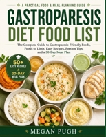 Gastroparesis Diet Food List: The Complete Guide to Gastroparesis-Friendly Foods, Foods to Avoid, Easy Meal Ideas, Portion Tips, and a 30-Day Meal Plan for Comfortable Everyday Eating B0HH96R6L9 Book Cover