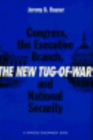 The New Tug-Of-War: Congress, the Executive Branch, and National Security 0870030620 Book Cover