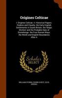 Origines Celticae (A Fragment) and Other Contributions to the History of Britain: I. Origines Celtic�. Ii. Historical Papers. Pudens and Claudia. the Early English Settlements in South Britain. the 'b 1271753731 Book Cover