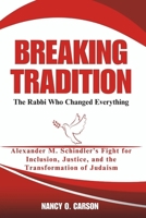 BREAKING TRADITION: The Rabbi Who Changed Everything: Alexander M. Schindler’s Fight for Inclusion, Justice, and the Transformation of Judaism B0DW3SNSQW Book Cover