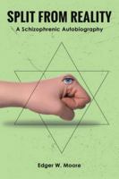 Split from Reality: A Schizophrenic Autobiography B0FX5ZN3ZW Book Cover