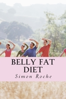 Belly Fat Diet: Natural and Effective Ways to Lose Belly Fat and Weight 1514349361 Book Cover