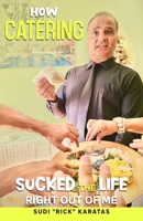 How Catering Sucked the Life Right Out of Me 1735904309 Book Cover