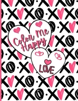Coloring Book COLOR ME HAPPY: Love NOT JUST FOR VALENTINE'S DAY! Hearts, Love, Mandalas, for Adults, Teens, Tweens, Kids. B08VMJDXDX Book Cover