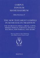 The New Testament Gospels in Manichaean Tradition: The Sources in Syriac, Greek, Coptic, Middle Persian, Parthian, Sogdian, Bactrian, New Persian, and ... Syriac, Coptic, Sogdian and Arabic Edition) 2503589219 Book Cover