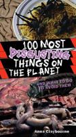 100 Most Disgusting Things on the Planet 0545197759 Book Cover
