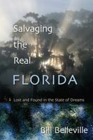 Salvaging the Real Florida: Lost and Found in the State of Dreams 0813035775 Book Cover