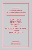 Compendium of the Confederate Armies: Kentucky, Maryland, Missouri, the Confederate Units and the Indian Units 1585497002 Book Cover