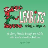 Elfabits: A Merry March through the ABCs with Santa's Holiday Helpers 061592574X Book Cover