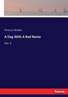 A Dog with a Bad Name. [A novel.] Vol.III 101386798X Book Cover