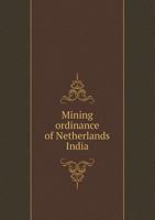 Mining Ordinance of Netherlands India 5518593767 Book Cover