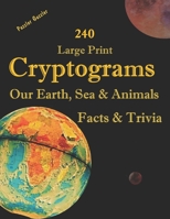 240 Large Print Cryptograms Our Earth, Sea & Animals Facts & Trivia: with Hints and Answers - Learn About Our Home Planet, Cryptic Ciphers to Stay ... Mind Alert and Active-A Puzzler Guzzler Book 1659327784 Book Cover