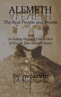 Alemeth: The Real People and Events: Including the Civil War Letters of John Alemeth Byers B0BFVKL9VJ Book Cover