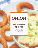 365 Yummy Onion Recipes: Unlocking Appetizing Recipes in The Best Yummy Onion Cookbook! B08J59728W Book Cover