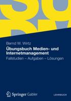 Übungsbuch Medien- und Internetmanagement: Fallstudien - Aufgaben - Lösungen 3834941492 Book Cover