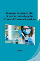 Chemical Engineering for Students Unleashing the Power of Chemical Reactions B0CPMBF9CL Book Cover