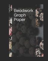 Beadwork Graph Paper: Beading Graph Paper for Bead Pattern Designs Your Favorite Bead 1793014957 Book Cover