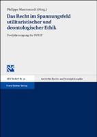 Das Recht Im Spannungsfeld Utilitaristischer Und Deontologischer Ethik: Vortrage Der Tagung Der Schweizer Sektion Der Internationalen Vereinigung Fuer Rechts- Und Sozialphilosophie (Svrsp) Vom 15. Und 3515083669 Book Cover
