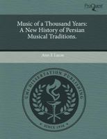 Music of a Thousand Years: A New History of Persian Musical Traditions. 1243545135 Book Cover