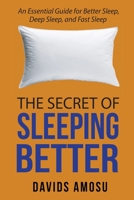 The Secret of Sleeping Better: An Essential Guide for Better Sleep, Deep Sleep and Fast Sleep B08WP8DSZP Book Cover