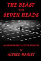 The Beast with Seven Heads: An Improbable Sleuth Mystery 1466360534 Book Cover