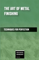 The Art of Metal Finishing - Techniques for Perfection 1300638753 Book Cover