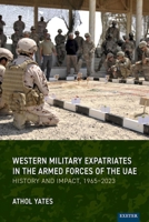 Western Military Expatriates in the Armed Forces of the Uae: History and Impact, 1965-2023 1804131520 Book Cover