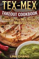 Tex-Mex Takeout Cookbook: Favorite Tex-Mex Recipes to Make at Home (Texas Mexican Cookbook) 1537413279 Book Cover