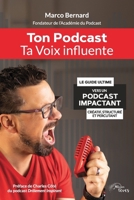Ton Podcast, Ta Voix Influente: Le guide ultime vers un podcast impactant, créatif, structuré et percuttant (French Edition) 2925414745 Book Cover