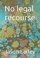 No legal recourse: The obsolescence of humanity. B0F7GGVBPH Book Cover