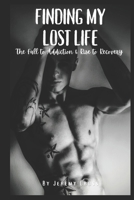 Finding My Lost Life: The Fall to Addiction & Rise to Recovery 1069068039 Book Cover