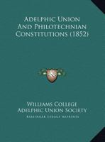 Adelphic Union And Philotechnian Constitutions 1174243376 Book Cover
