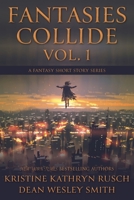 Fantasies Collide, Vol. 1: A Fantasy Short Story Series 1561468460 Book Cover