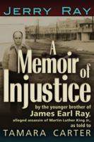 A Memoir of Injustice: By the Younger Brother of James Earl Ray, Alleged Assassin of Martin Luther King, Jr 1936296055 Book Cover