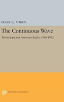 The Continuous Wave: Technology and American Radio, 1900-1932 0691611688 Book Cover