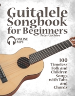 Guitalele Songbook for Beginners - 100 Timeless Folk and Children Songs with Tabs and Chords B09DMP89VL Book Cover