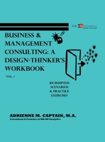 Business & Management Consulting : A Design-Thinker's Workbook Vol 1 (101 Business Scenarios & Practice Exercises) B0GZS67TFB Book Cover